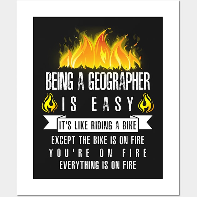 Being a Geographer Is Easy (Everything Is On Fire) Wall Art by helloshirts